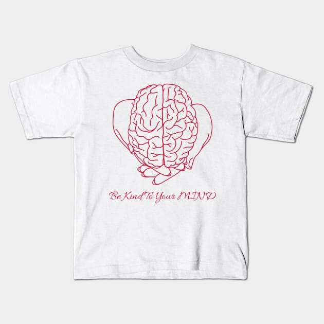 Be Kind To Your Mind Kids T-Shirt by Ken Adams Store